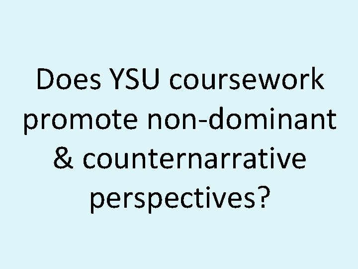 Does YSU coursework promote non-dominant & counternarrative perspectives? 