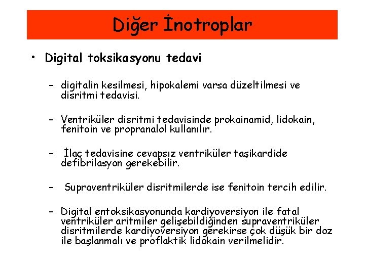 Diğer İnotroplar • Digital toksikasyonu tedavi – digitalin kesilmesi, hipokalemi varsa düzeltilmesi ve disritmi