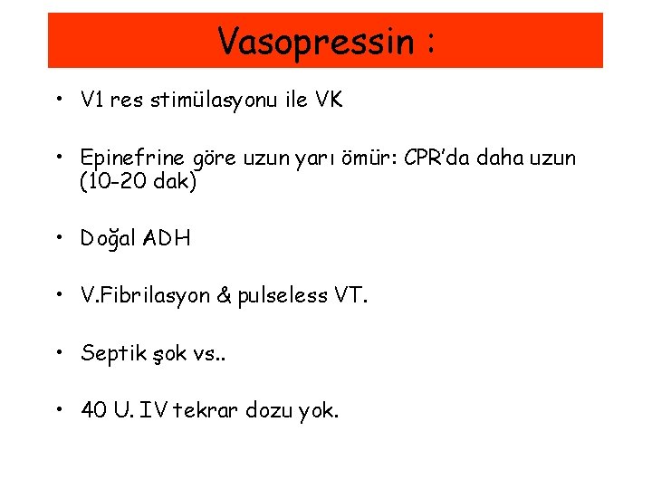 Vasopressin : • V 1 res stimülasyonu ile VK • Epinefrine göre uzun yarı