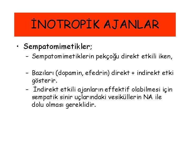 İNOTROPİK AJANLAR • Sempatomimetikler; – Sempatomimetiklerin pekçoğu direkt etkili iken, – Bazıları (dopamin, efedrin)