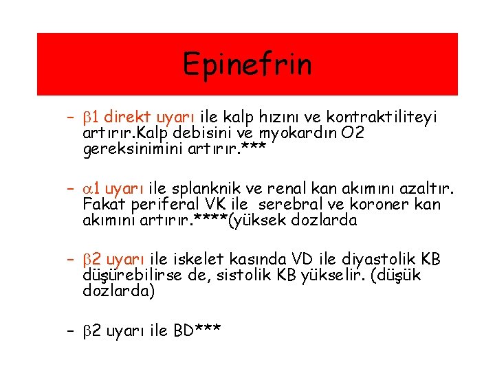 Epinefrin – 1 direkt uyarı ile kalp hızını ve kontraktiliteyi artırır. Kalp debisini ve