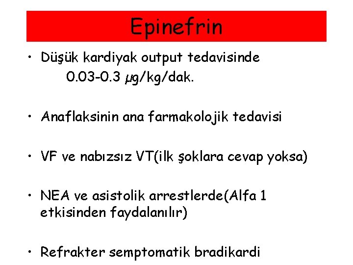 Epinefrin • Düşük kardiyak output tedavisinde 0. 03 -0. 3 µg/kg/dak. • Anaflaksinin ana