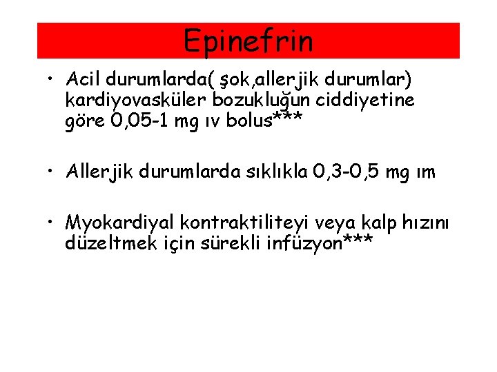 Epinefrin • Acil durumlarda( şok, allerjik durumlar) kardiyovasküler bozukluğun ciddiyetine göre 0, 05 -1