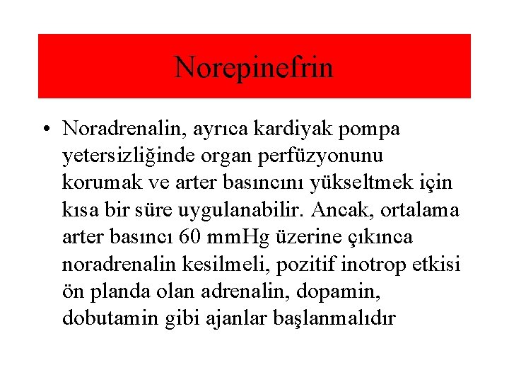 Norepinefrin • Noradrenalin, ayrıca kardiyak pompa yetersizliğinde organ perfüzyonunu korumak ve arter basıncını yükseltmek