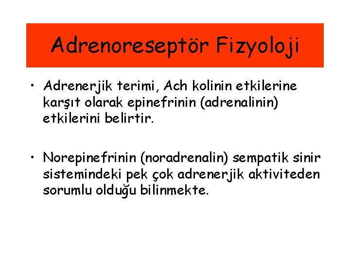 Adrenoreseptör Fizyoloji • Adrenerjik terimi, Ach kolinin etkilerine karşıt olarak epinefrinin (adrenalinin) etkilerini belirtir.