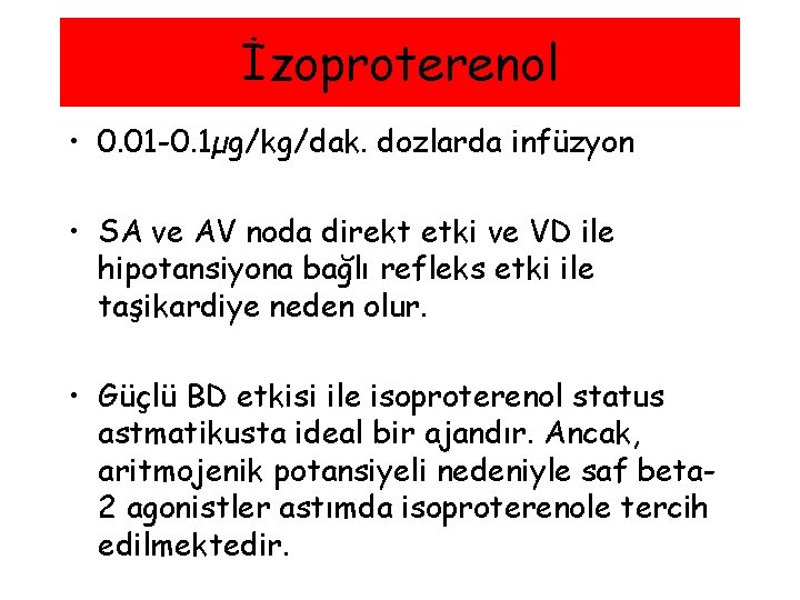 İzoproterenol • 0. 01 -0. 1µg/kg/dak. dozlarda infüzyon • SA ve AV noda direkt