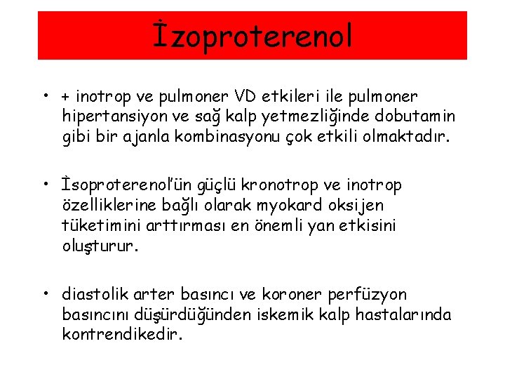 İzoproterenol • + inotrop ve pulmoner VD etkileri ile pulmoner hipertansiyon ve sağ kalp