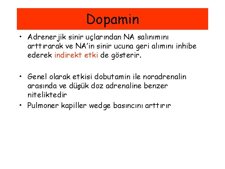 Dopamin • Adrenerjik sinir uçlarından NA salınımını arttırarak ve NA’in sinir ucuna geri alımını