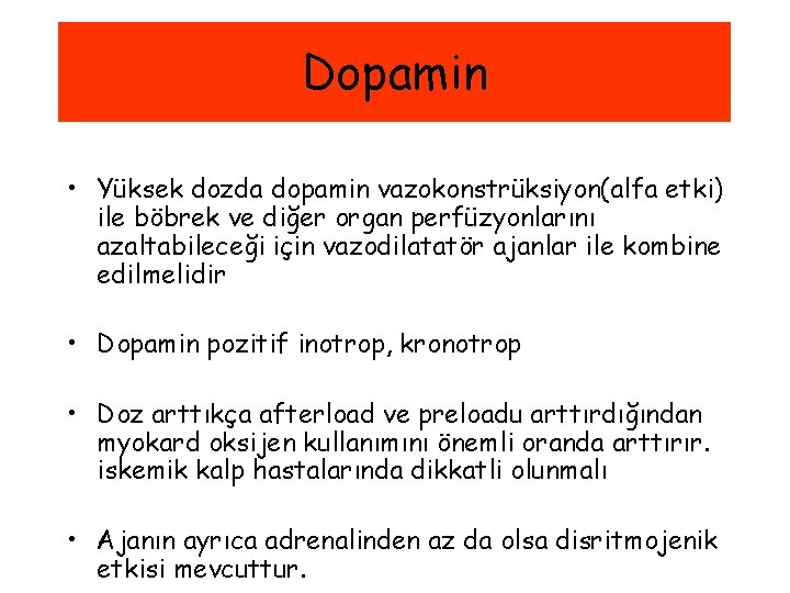 Dopamin • Yüksek dozda dopamin vazokonstrüksiyon(alfa etki) ile böbrek ve diğer organ perfüzyonlarını azaltabileceği