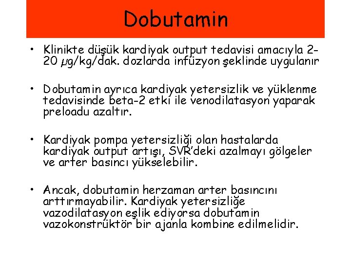 Dobutamin • Klinikte düşük kardiyak output tedavisi amacıyla 220 µg/kg/dak. dozlarda infüzyon şeklinde uygulanır