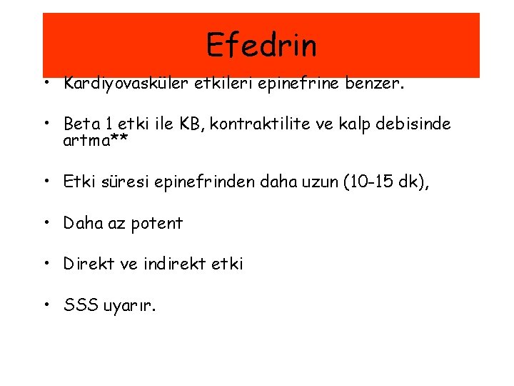 Efedrin • Kardiyovasküler etkileri epinefrine benzer. • Beta 1 etki ile KB, kontraktilite ve