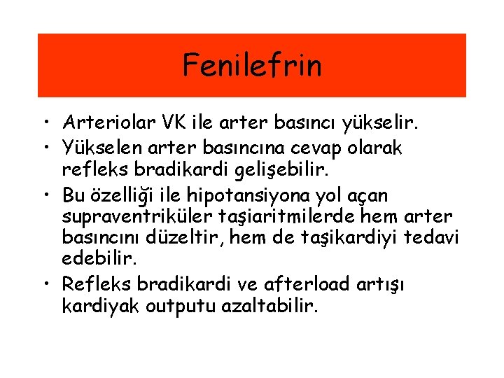 Fenilefrin • Arteriolar VK ile arter basıncı yükselir. • Yükselen arter basıncına cevap olarak