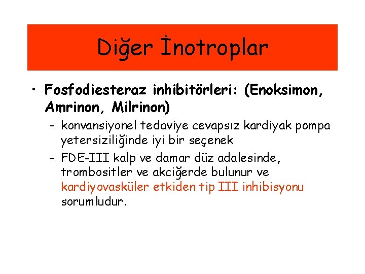 Diğer İnotroplar • Fosfodiesteraz inhibitörleri: (Enoksimon, Amrinon, Milrinon) – konvansiyonel tedaviye cevapsız kardiyak pompa