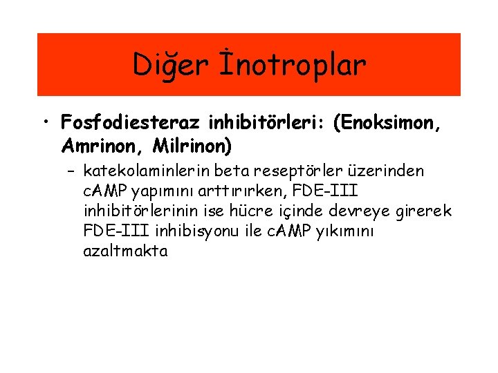 Diğer İnotroplar • Fosfodiesteraz inhibitörleri: (Enoksimon, Amrinon, Milrinon) – katekolaminlerin beta reseptörler üzerinden c.