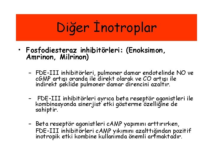 Diğer İnotroplar • Fosfodiesteraz inhibitörleri: (Enoksimon, Amrinon, Milrinon) – FDE-III inhibitörleri, pulmoner damar endotelinde