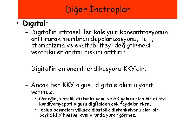 Diğer İnotroplar • Digital: – Digital’in intraselüler kalsiyum konsantrasyonunu arttırarak membran depolarizasyonu, ileti, otomatizma