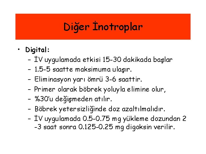 Diğer İnotroplar • Digital: – İV uygulamada etkisi 15 -30 dakikada başlar – 1.