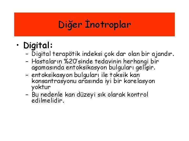 Diğer İnotroplar • Digital: – Digital terapötik indeksi çok dar olan bir ajandır. –