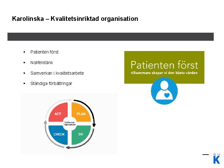 Karolinska – Kvalitetsinriktad organisation § Patienten först § Nollfelstänk § Samverkan i kvalitetsarbete §