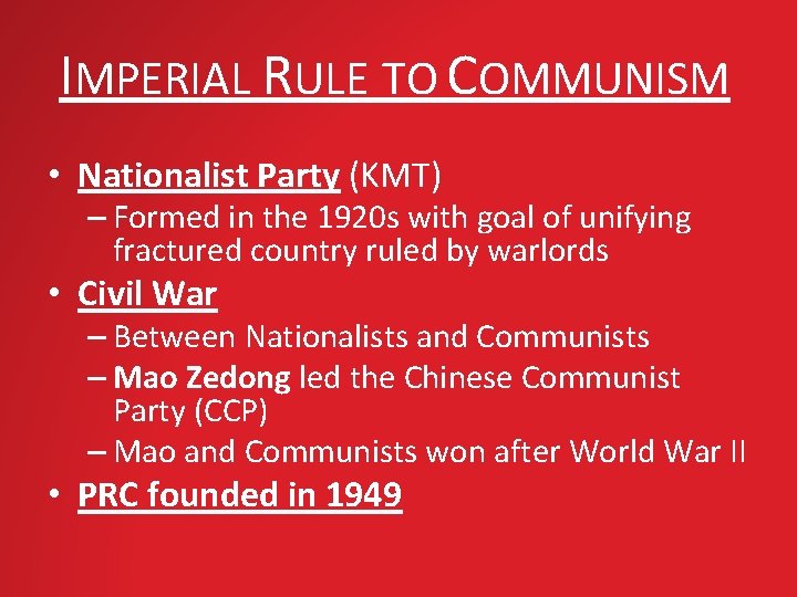 IMPERIAL RULE TO COMMUNISM • Nationalist Party (KMT) – Formed in the 1920 s