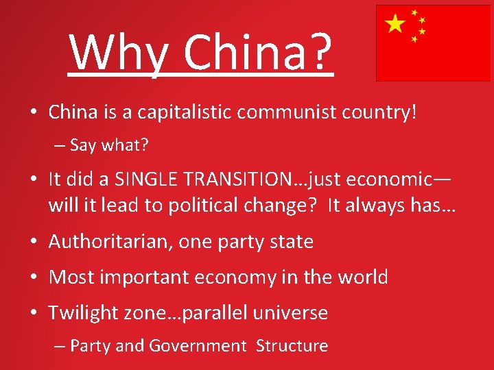 Why China? • China is a capitalistic communist country! – Say what? • It