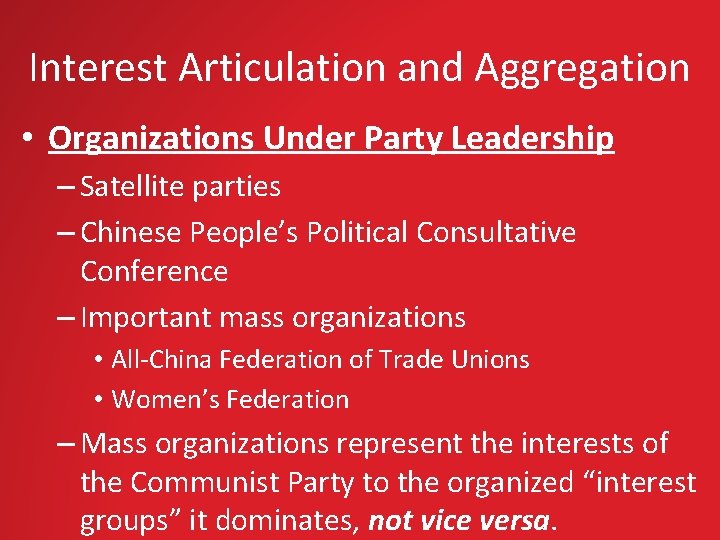 Interest Articulation and Aggregation • Organizations Under Party Leadership – Satellite parties – Chinese