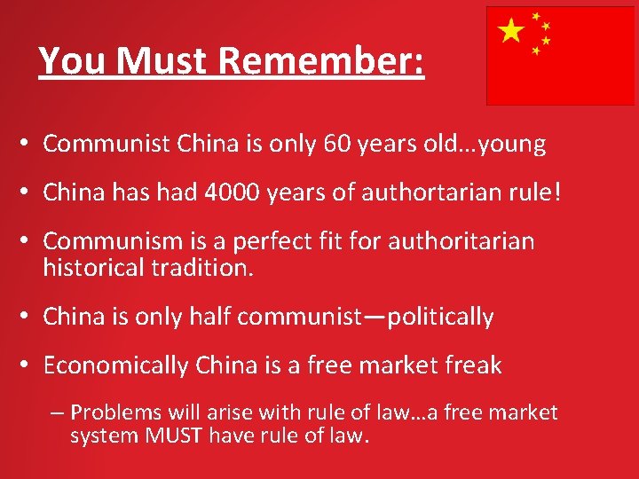 You Must Remember: • Communist China is only 60 years old…young • China has