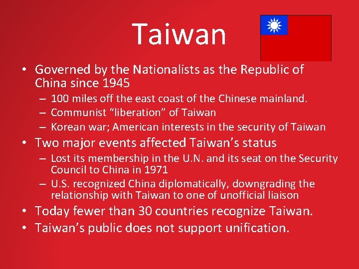 Taiwan • Governed by the Nationalists as the Republic of China since 1945 –