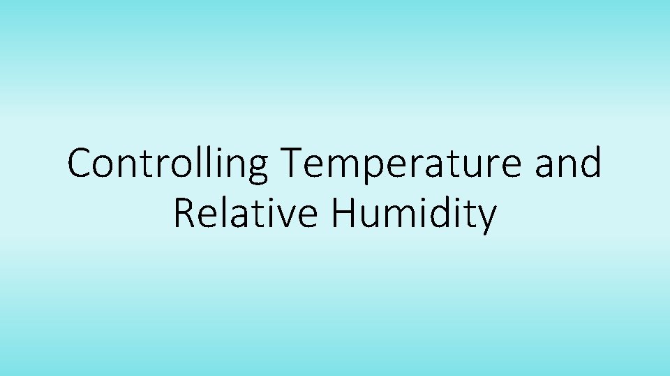 Controlling Temperature and Relative Humidity 