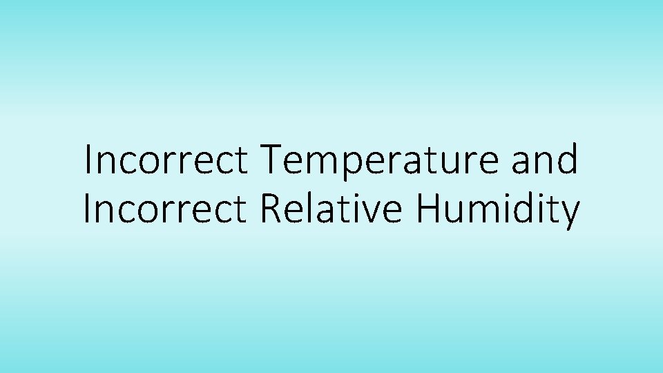 Incorrect Temperature and Incorrect Relative Humidity 