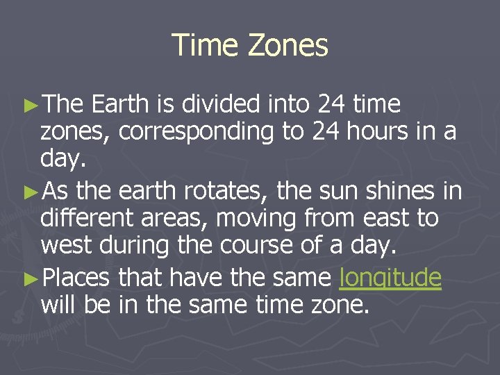 Time Zones ►The Earth is divided into 24 time zones, corresponding to 24 hours