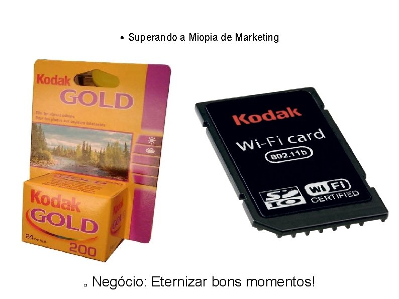  • Superando a Miopia de Marketing � Negócio: Eternizar bons momentos! 