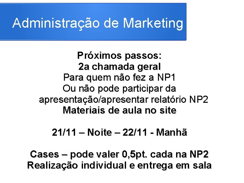 Administração de Marketing Próximos passos: 2 a chamada geral Para quem não fez a