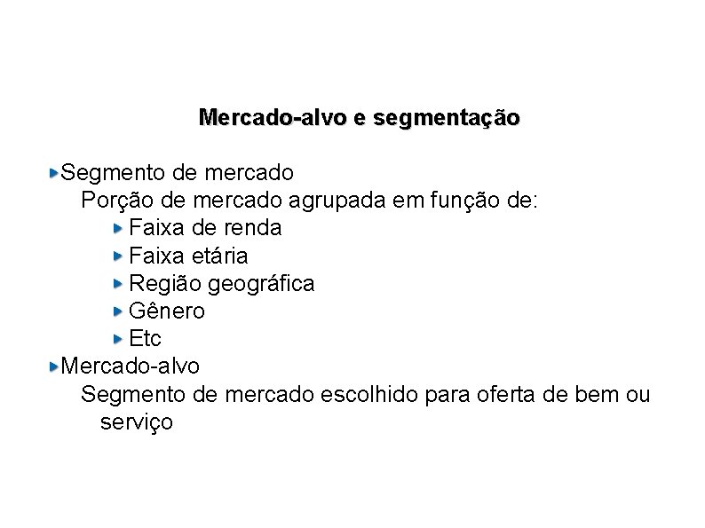 Mercado-alvo e segmentação Segmento de mercado Porção de mercado agrupada em função de: Faixa