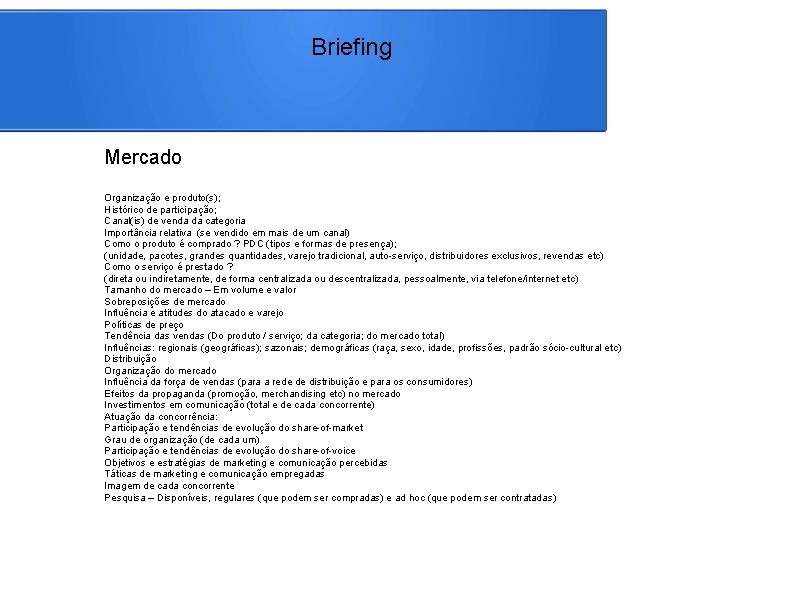 Briefing Mercado Organização e produto(s); Histórico de participação; Canal(is) de venda da categoria Importância