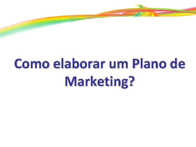 Como elaborar um Plano de Marketing? 