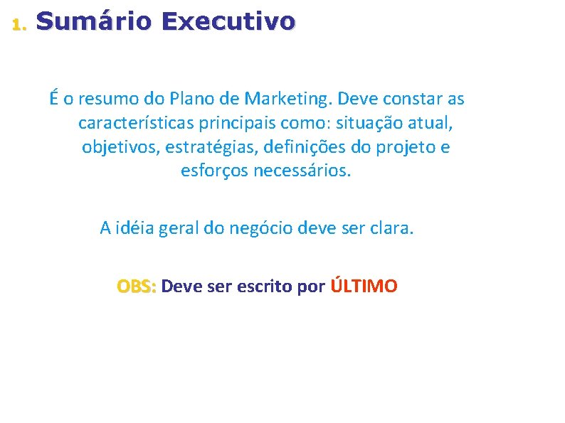 1. Sumário Executivo É o resumo do Plano de Marketing. Deve constar as características