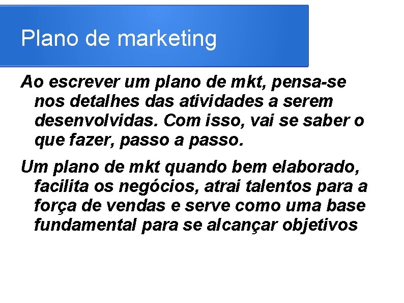 Plano de marketing Ao escrever um plano de mkt, pensa-se nos detalhes das atividades