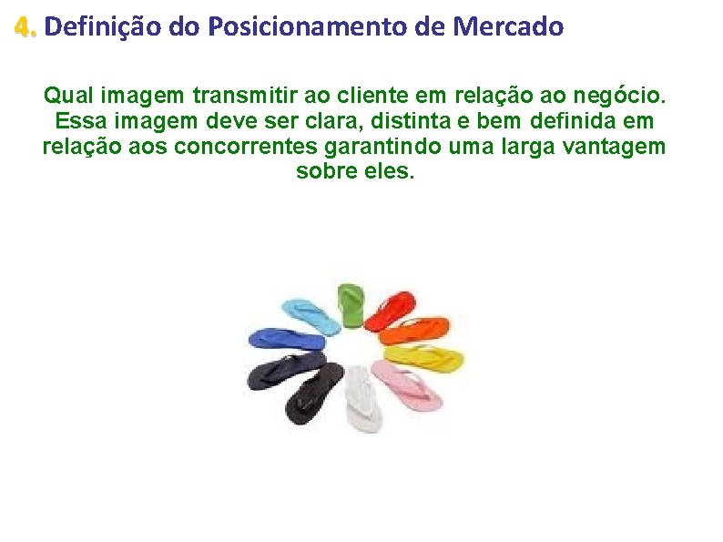 4. Definição do Posicionamento de Mercado Qual imagem transmitir ao cliente em relação ao