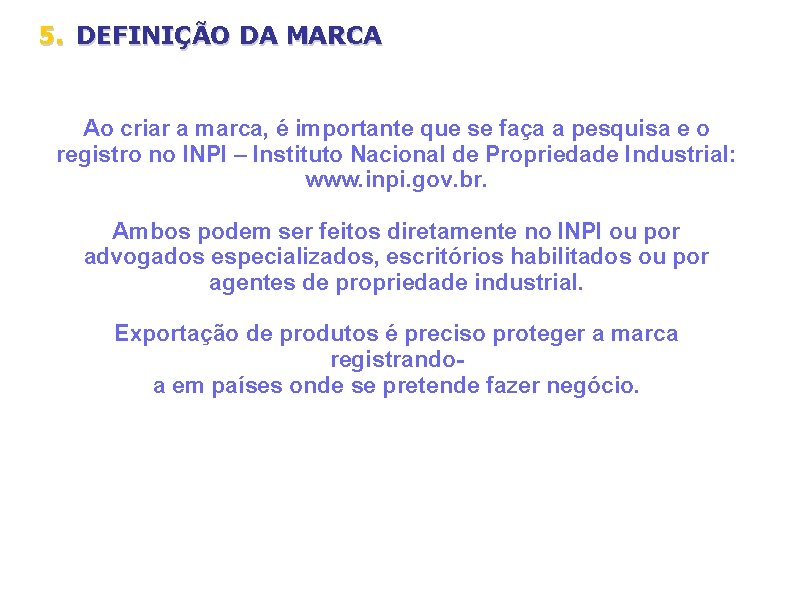 5. DEFINIÇÃO DA MARCA Ao criar a marca, é importante que se faça a