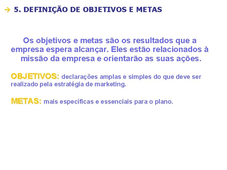  5. DEFINIÇÃO DE OBJETIVOS E METAS Os objetivos e metas são os resultados