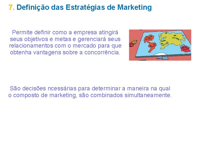 7. Definição das Estratégias de Marketing Permite definir como a empresa atingirá seus objetivos