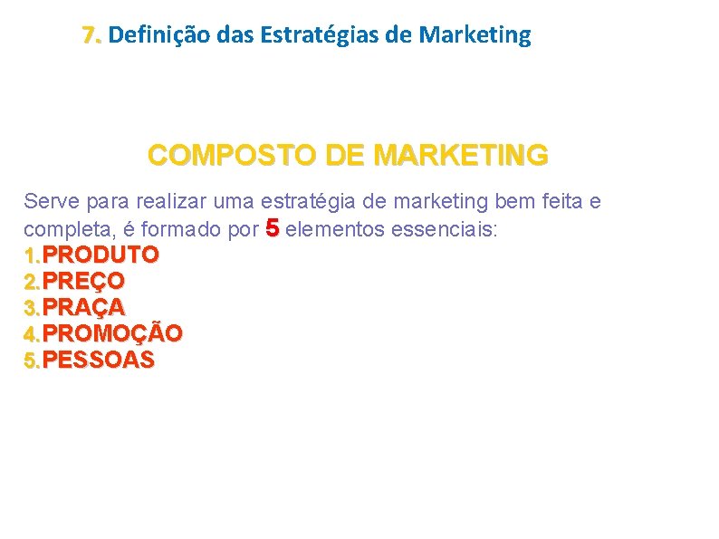 7. Definição das Estratégias de Marketing COMPOSTO DE MARKETING Serve para realizar uma estratégia