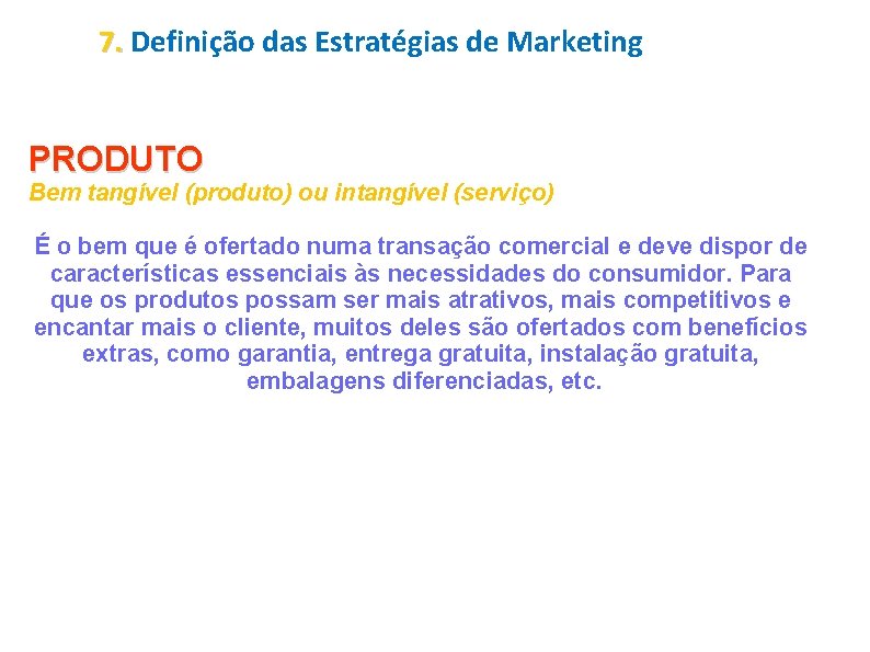 7. Definição das Estratégias de Marketing PRODUTO Bem tangível (produto) ou intangível (serviço) É