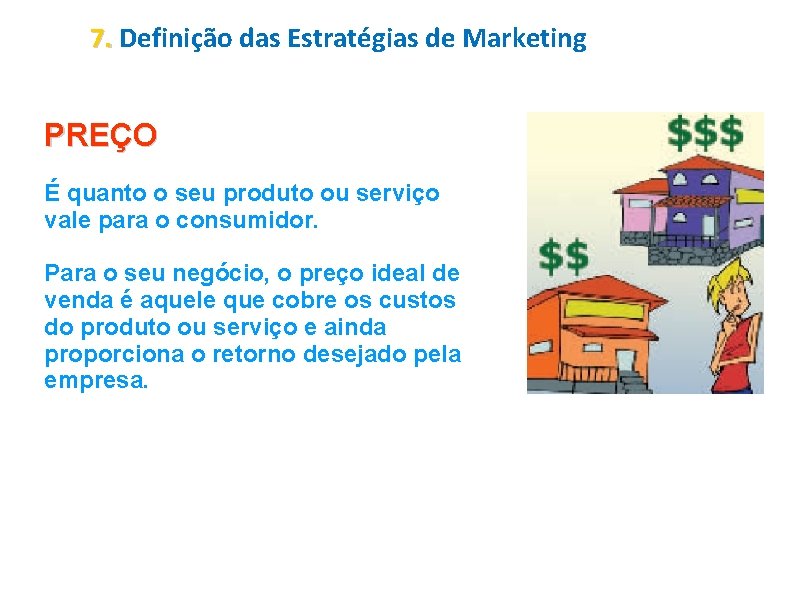 7. Definição das Estratégias de Marketing PREÇO É quanto o seu produto ou serviço