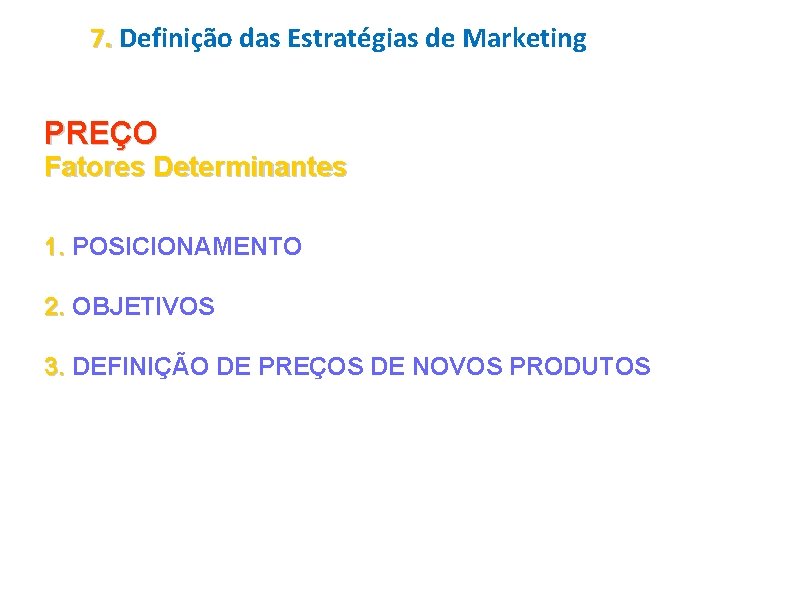 7. Definição das Estratégias de Marketing PREÇO Fatores Determinantes 1. POSICIONAMENTO 2. OBJETIVOS 3.