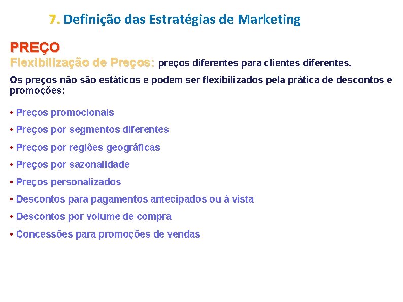 7. Definição das Estratégias de Marketing PREÇO Flexibilização de Preços: preços diferentes para clientes