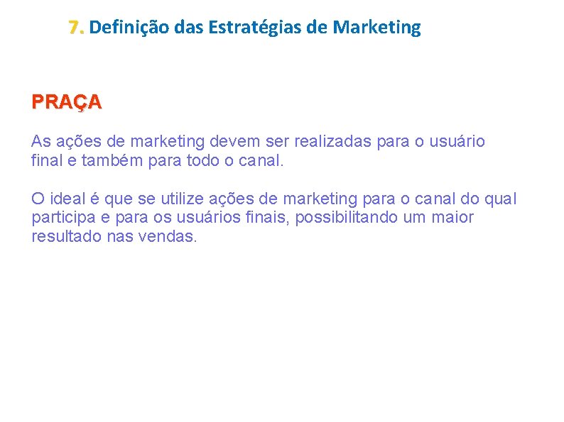 7. Definição das Estratégias de Marketing PRAÇA As ações de marketing devem ser realizadas