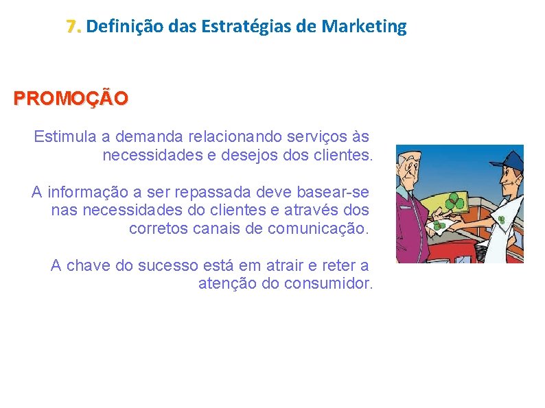 7. Definição das Estratégias de Marketing PROMOÇÃO Estimula a demanda relacionando serviços às necessidades