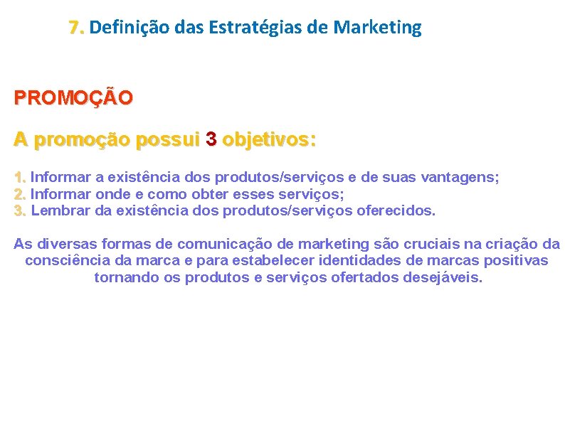 7. Definição das Estratégias de Marketing PROMOÇÃO A promoção possui 3 objetivos: 1. Informar